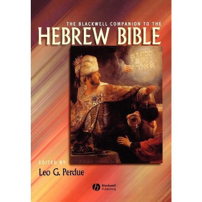 The Blackwell Companion to the Hebrew Bible - (Wiley Blackwell Companions to Religion) by  Leo G Perdue (Paperback)