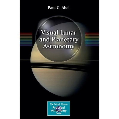 Visual Lunar and Planetary Astronomy - (Patrick Moore Practical Astronomy) by  Paul G Abel (Paperback)