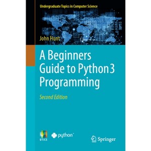 A Beginners Guide to Python 3 Programming - (Undergraduate Topics in Computer Science) 2nd Edition by  John Hunt (Paperback) - 1 of 1