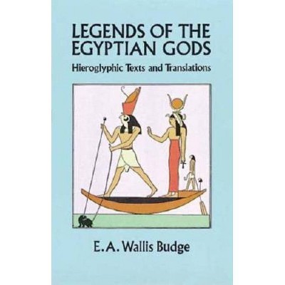 Legends of the Egyptian Gods - by  E A Wallis Budge (Paperback)