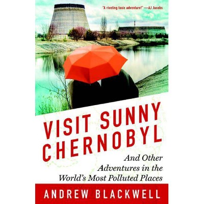 Visit Sunny Chernobyl - by  Andrew Blackwell (Paperback)