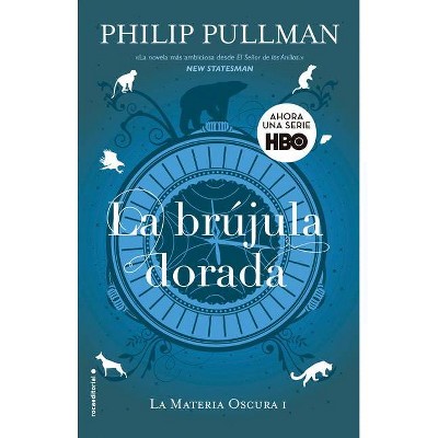 La Brujula Dorada / The Golden Compass - (La Materia Oscura/ His Dark Materials) by  Philip Pullman (Paperback)
