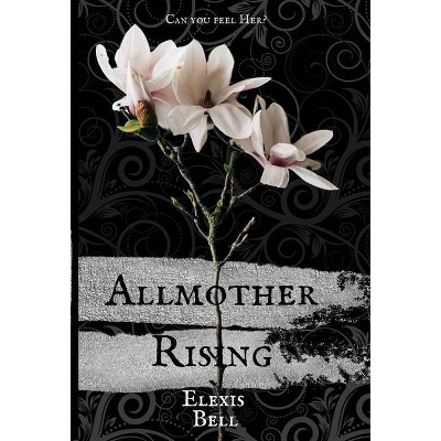 Allmother Rising - by  Elexis Bell (Hardcover)