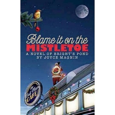 Blame It on the Mistletoe - (Novel of Bright's Pond) by  Joyce Magnin (Paperback)