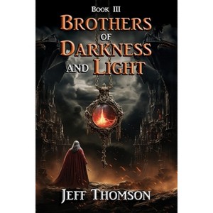 Rothers of Darkness and Light - Book III - by  Jeff Thomson (Paperback) - 1 of 1