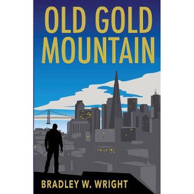 Old Gold Mountain - by  Bradley W Wright (Paperback)