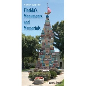 A Brief Guide to Florida's Monuments and Memorials - by  Roberta Sandler (Paperback) - 1 of 1