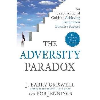 The Adversity Paradox - by  J Barry Griswell & Bob Jennings (Paperback)