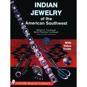 Indian Jewelry of the American Southwest - (Schiffer Book for Collectors with Value Guide) 3rd Edition by  William A Turnbaugh (Paperback) - 1 of 1