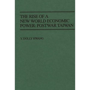 The Rise of a New World Economic Power - (Contributions in Economics and Economic History) by  Y Dolly Hwang (Hardcover) - 1 of 1