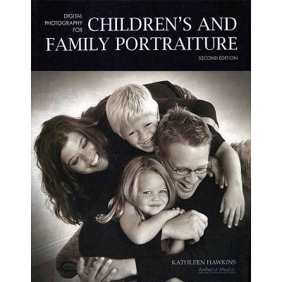 Digital Photography for Children's and Family Portraiture - 2nd Edition by  Kathleen Hawkins (Paperback)