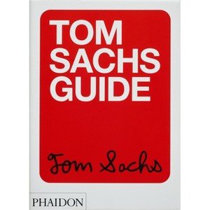 Tom Sachs Guide - by  Tom Sachs & Yeju Choi & Howie Kahn (Paperback) - 1 of 1