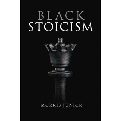 Black Stoicism - by  Morris Junior (Paperback)