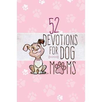 52 Devotions for Dog Moms - by  Broadstreet Publishing Group LLC (Hardcover)