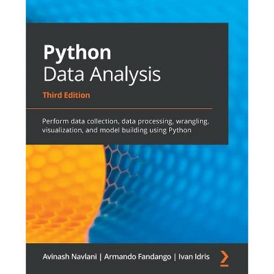 Python Data Analysis - Third Edition - 3rd Edition by  Avinash Navlani & Armando Fandango & Ivan Idris (Paperback)