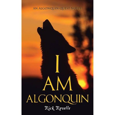 I Am Algonquin - (Algonguin Quest Novel) by  Rick Revelle (Paperback)