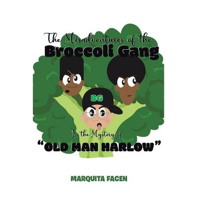 The Misadventures of the Broccoli Gang - by  Marquita Facen (Paperback)