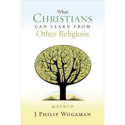 What Christians Can Learn from Other Religions - by  J Philip Wogaman (Paperback)