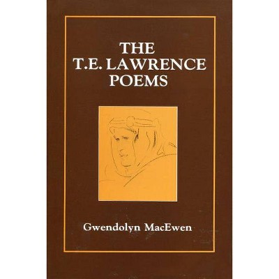 The T.E. Lawrence Poems - by  Gwendolyn Macewen (Paperback)