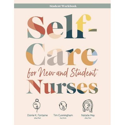 Self-Care for New and Student Nurses STUDENT WORKBOOK - by  Dorrie K Fontaine & Tim Cunningham & Natalie May (Paperback)