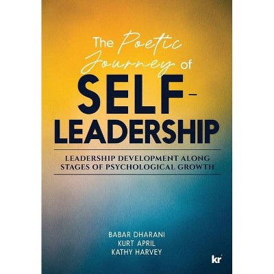 The Poetic Journey Of Self-Leadership - by  Babar Dharani & Kurt April & Kathy Harvey (Paperback)