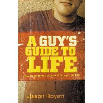 A Guy's Guide to Life - by  Jason Boyett (Paperback)