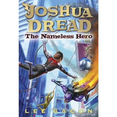 Joshua Dread: The Nameless Hero - by  Lee Bacon (Paperback)