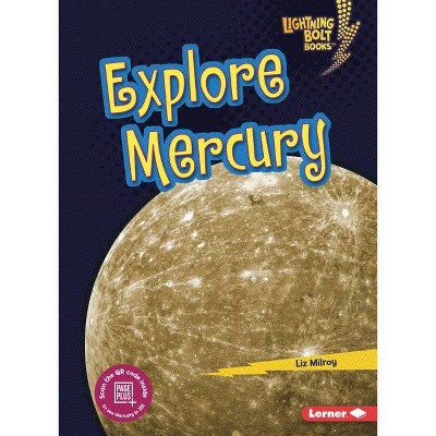 Explore Mercury - (Lightning Bolt Books (R) -- Planet Explorer) by  Liz Milroy (Paperback)