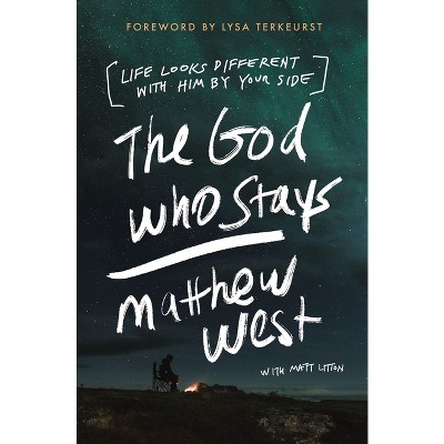 The God Who Stays - by  Matthew West (Paperback)