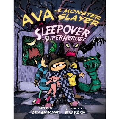 Ava the Monster Slayer: Sleepover Superheroes - by  Lisa Maggiore (Hardcover)