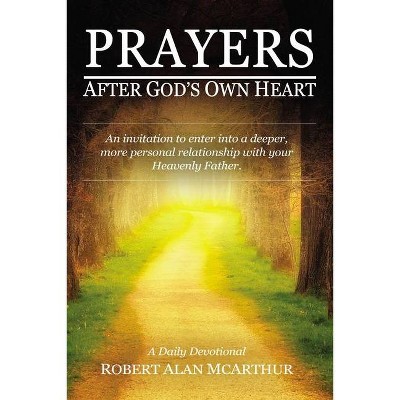 Prayers After God's Own Heart - by  Robert Alan McArthur (Hardcover)