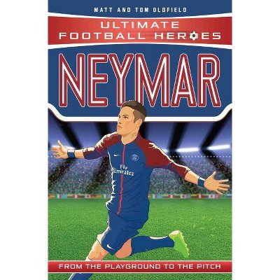 Neymar: From the Playground to the Pitch - (Heroes) by  Matt Oldfield & Tom Oldfield (Paperback)