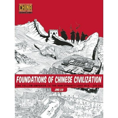 Foundations of Chinese Civilization - (Understanding China Through Comics) by  Jing Liu (Paperback)