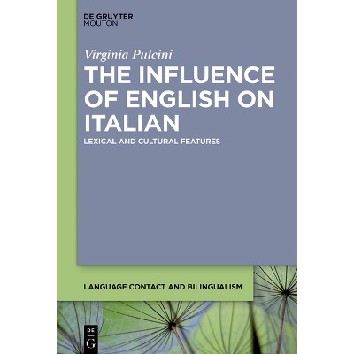 The Influence of English on Italian - (Language Contact and Bilingualism [Lcb]) by  Virginia Pulcini (Paperback)