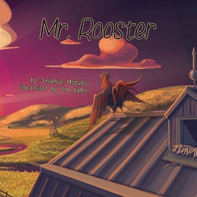 Mr. Rooster - by  Jonathan Morales & Tom Balko (Paperback)