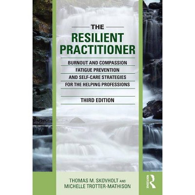 The Resilient Practitioner - 3rd Edition by  Thomas M Skovholt & Michelle Trotter-Mathison (Paperback)