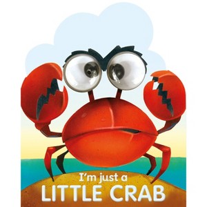 I'm Just a Little Crab - (Googley-Eyed Board Books) by  Charles E Reasoner (Board Book) - 1 of 1
