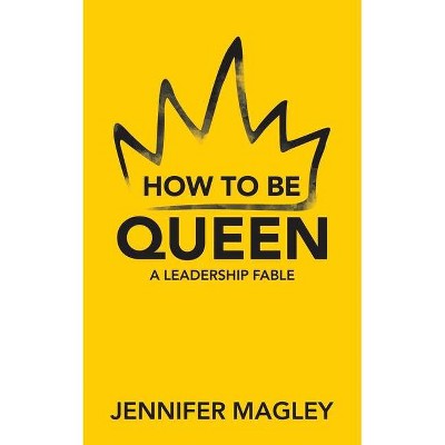 How to Be Queen - by  Jennifer Magley (Paperback)