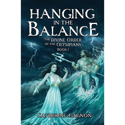 Hanging in the Balance - (The Divine Order of the Olympians) by  Catherine Gagnon (Paperback)
