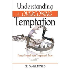 Understanding and Overcoming Temptation - by  Daniel Morris (Paperback) - 1 of 1