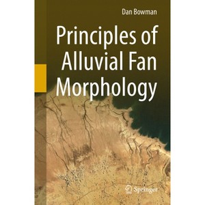 Principles of Alluvial Fan Morphology - by  Dan Bowman (Hardcover) - 1 of 1