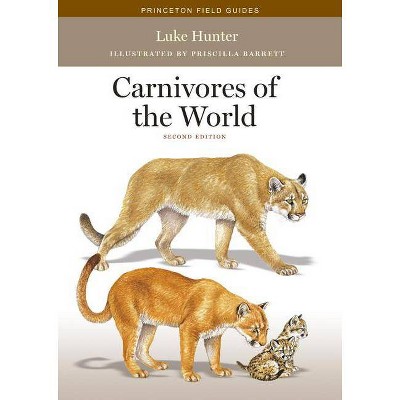 Carnivores of the World - (Princeton Field Guides) 2nd Edition by  Luke Hunter (Paperback)