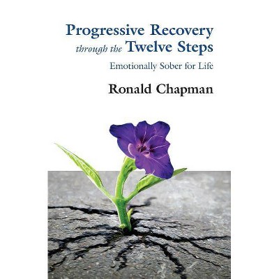 Progressive Recovery through the Twelve Steps - by  Ronald Chapman (Paperback)