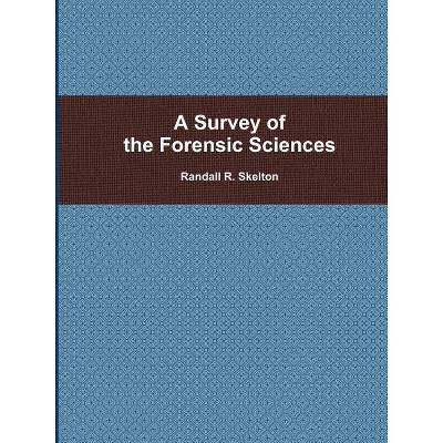 A Survey of the Forensic Sciences - by  Randall Skelton (Paperback)