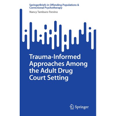 Trauma-Informed Approaches Among the Adult Drug Court Setting - (Springerbriefs in Offending Populations & Correctional Psychotherapy) (Paperback)