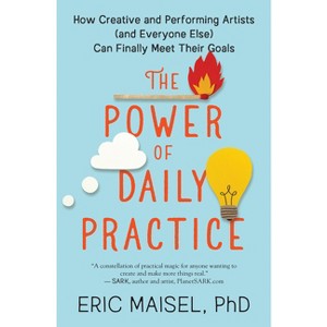 The Power of Daily Practice - by  Eric Maisel (Paperback) - 1 of 1