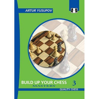 Build Up Your Chess 3 - (Yusupov's Chess School) 2nd Edition by  Artur Yusupov (Paperback)