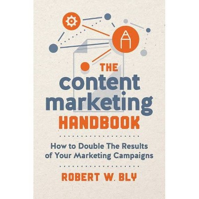 The Content Marketing Handbook - by  Robert W Bly (Paperback)