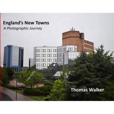 England's New Towns - by  Thomas F Walker (Paperback)