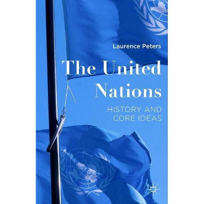 The United Nations - by  Laurence Peters (Hardcover)